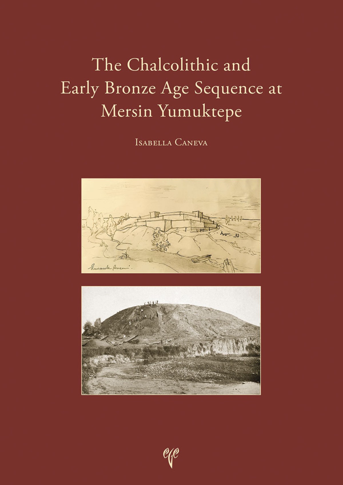 Caneva, Isabella : The Chalcolithic and Early Bronze Age Sequence at Mersin Yumuktepe