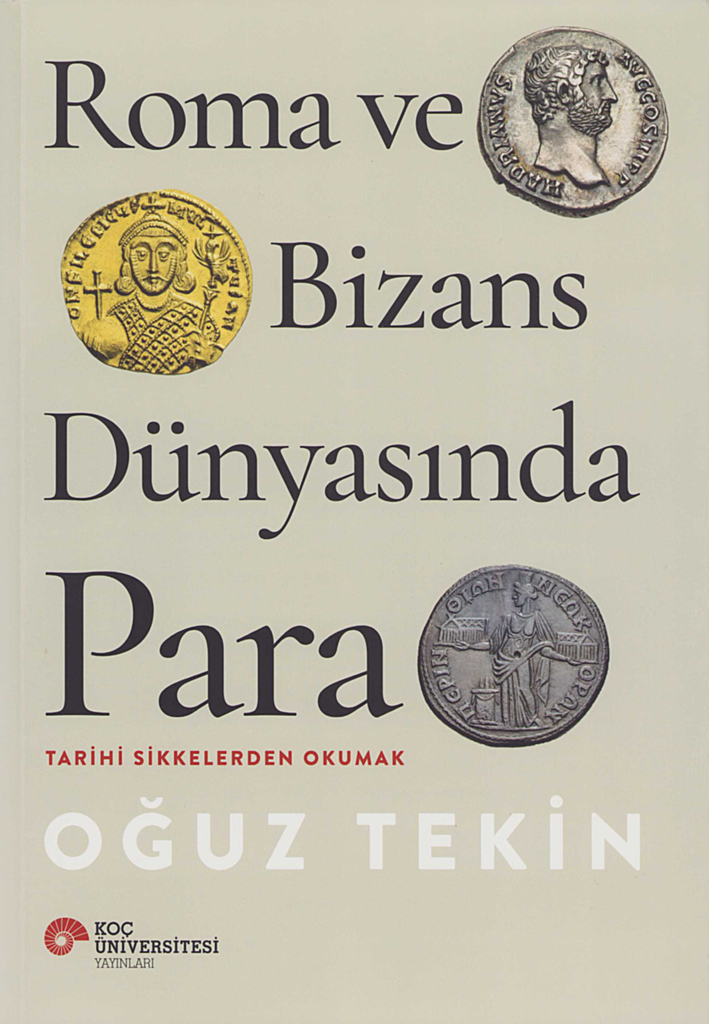 Tekin, Oğuz : Roma ve Bizans Dünyasında Para. Tarihi Sikkelerden Okumak