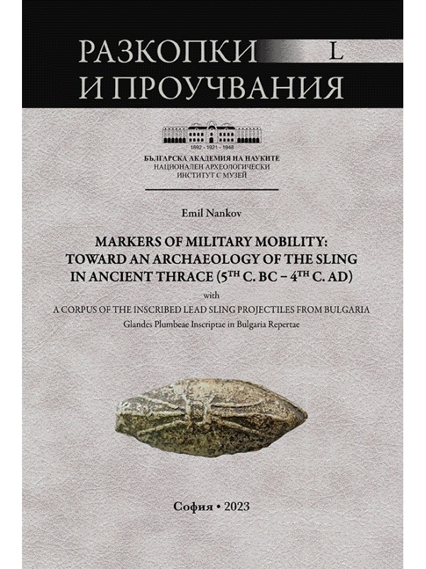 Nankov, Emil : Markers of Military Mobility: Toward an Archaeology of the Sling in Ancient Thrace (5th c. BC – 4th c. AD)