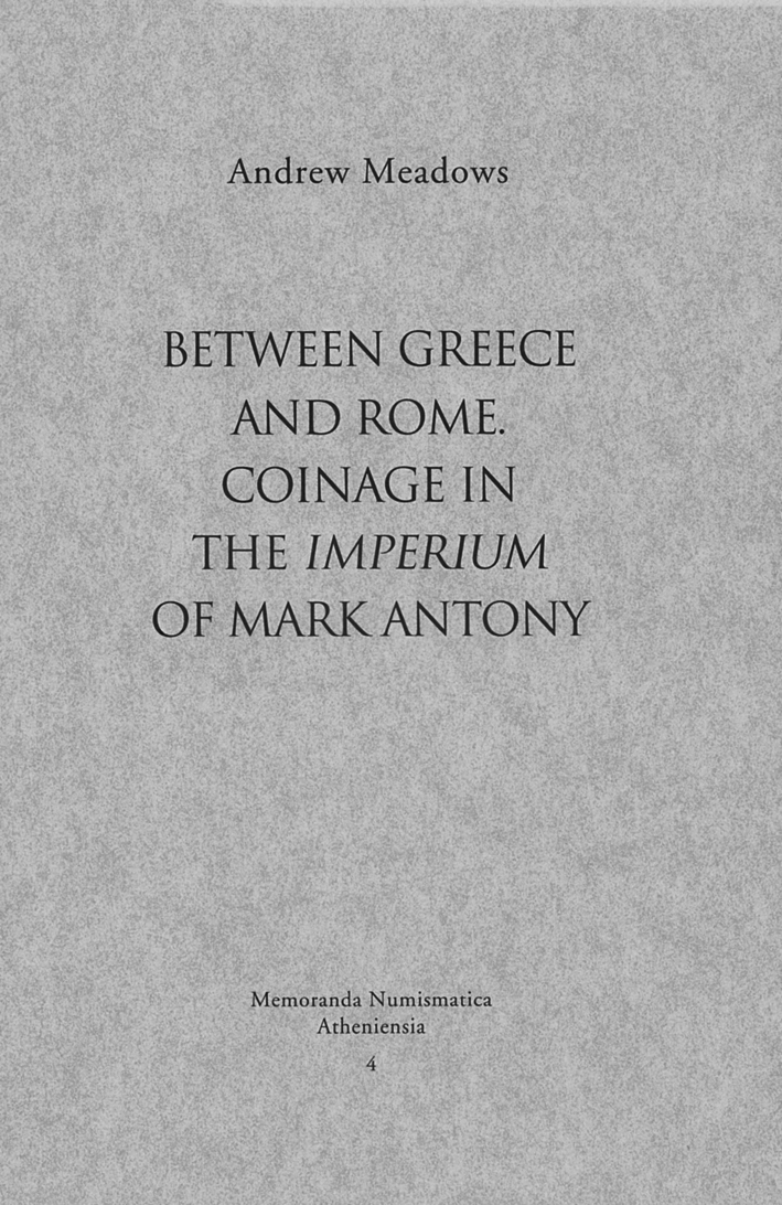 Meadows, Andrew : Between Greece and Rome: Coinage in the Imperium of Mark Antony