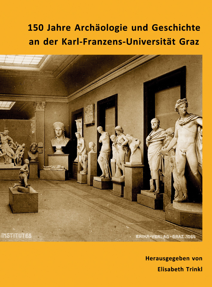 Trinkl, Elisabeth - 150 Jahre Archäologie und Geschichte an der Karl-Franzens-Universität Graz Trinkl, Elisabeth - 150 Jahre Archäologie und Geschichte an der Karl-Franzens-Universität Graz