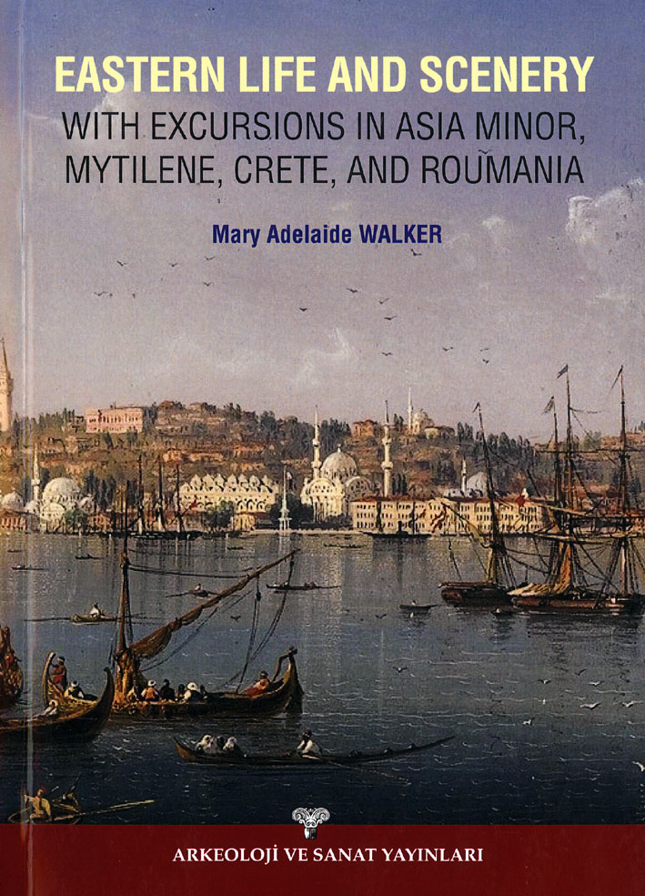Walker, Mary Adelaide : Eastern Life And Scenery. With excursions in Asia Minor, Mytilene, Crete, and Roumania