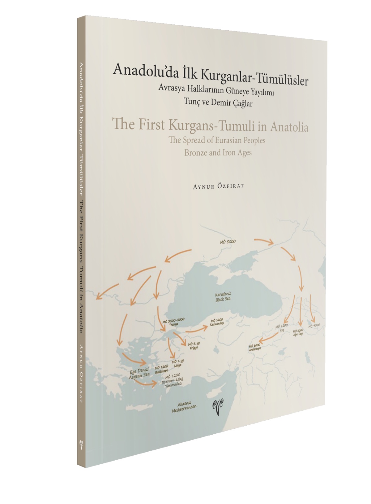 Özfırat, Aynur : The First Kurgans-Tumuli in Anatolia: The Spread of Eurasian Peoples. Bronze and Iron Ages