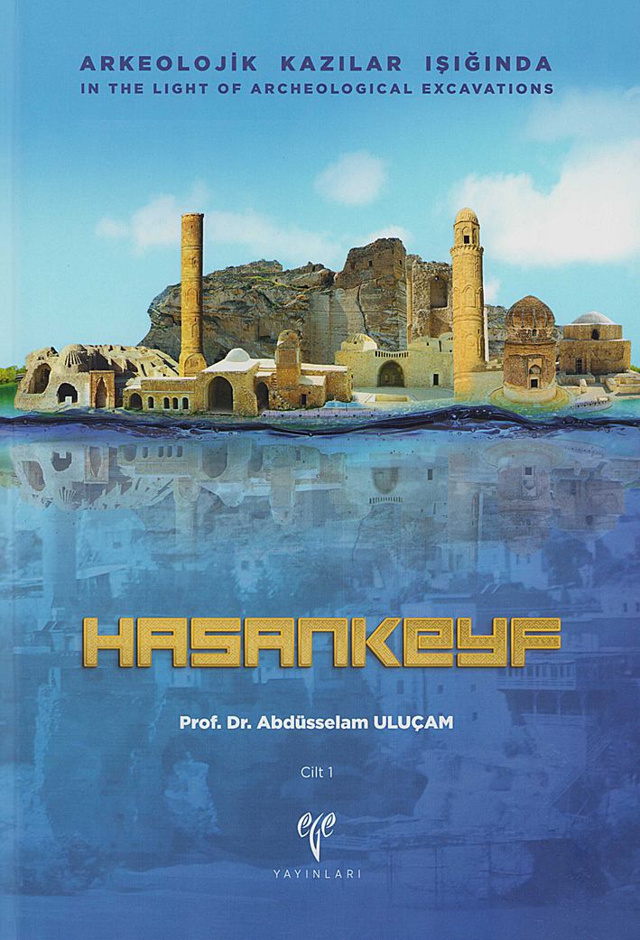 Uluçam, Abdüsselam - Hasankeyf. In the Light of Archaeological Excavations