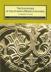 Barsanti, Claudia – Alessandra Guiglia; The Sculptures of the Ayasofya Müzesi in Istanbul. A Short Guide