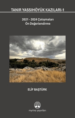 Baştürk, Elif : Tanır Yassıhöyük Kazıları-1. 2021-2024 Çalışmaları Ön Değerlendirme