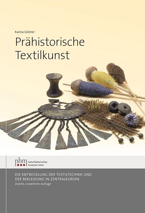 Grömer, Karina : Prähistorische Textilkunst. Die Entwicklung der Textiltechnik und der Bekleidung in Zentraleuropa
