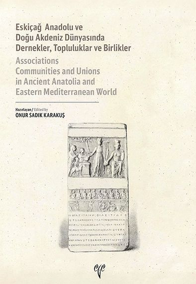 Sadık Karakuş, Onur (ed.) : Associations Communities and Unions in Ancient Anatolia and Eastern Mediterranean World / Eskiçağ Anadolu ve Doğu Akdeniz Dünyasında Dernekler, Topluluklar ve Birlikler