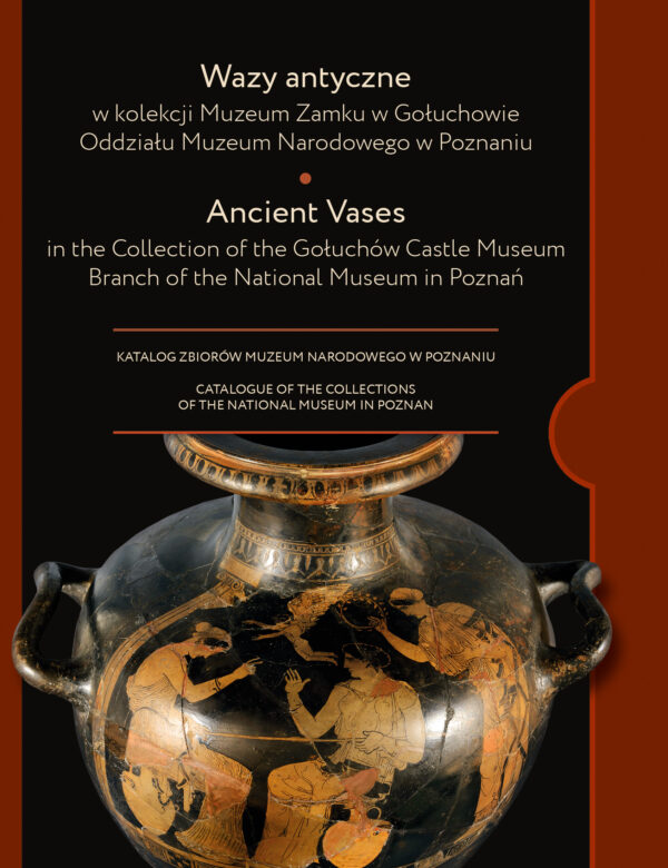 Głuszek, Inga : Ancient Vases in the Collection of the Gołuchów Castle Museum, branch of the National Museum in Poznań 