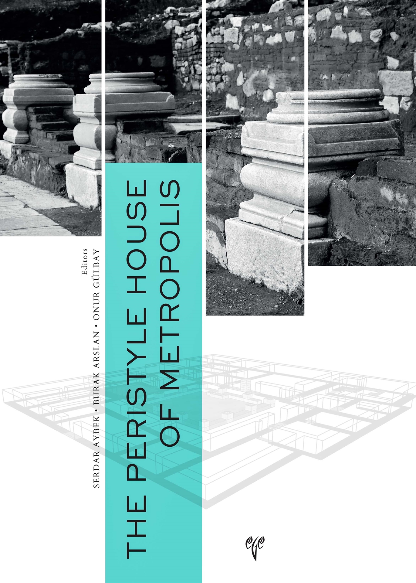 Aybek, Serdar – Burak Arslan – Onur Gülbay : The Peristyle House of Metropolis Aybek, Serdar – Burak Arslan – Onur Gülbay : The Peristyle House of Metropolis