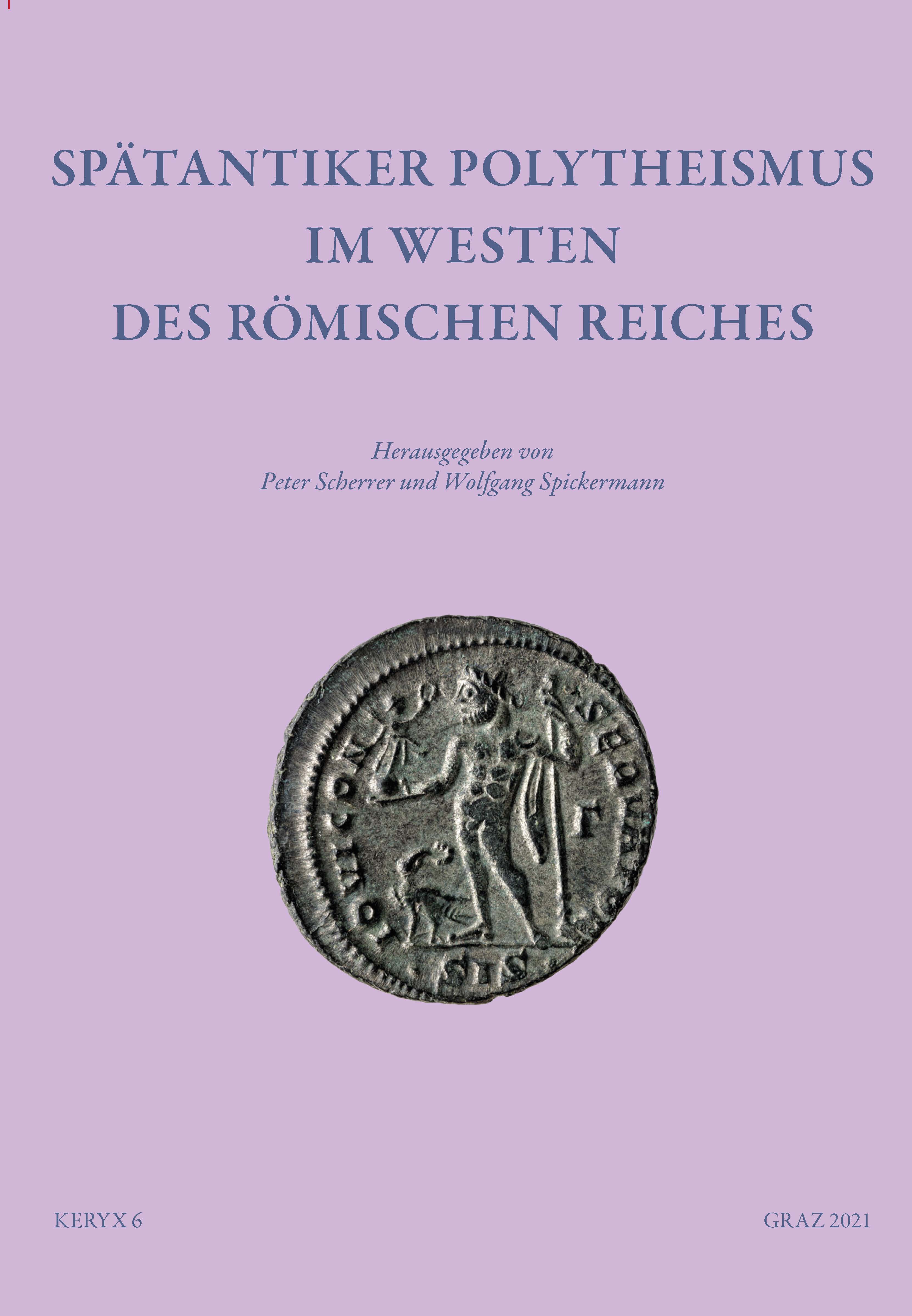 Scherrer, Peter - Wolfgang Spickermann : Spätantiker Polytheismus im Westen des Römischen Reiches Scherrer, Peter - Wolfgang Spickermann : Spätantiker Polytheismus im Westen des Römischen Reiches
