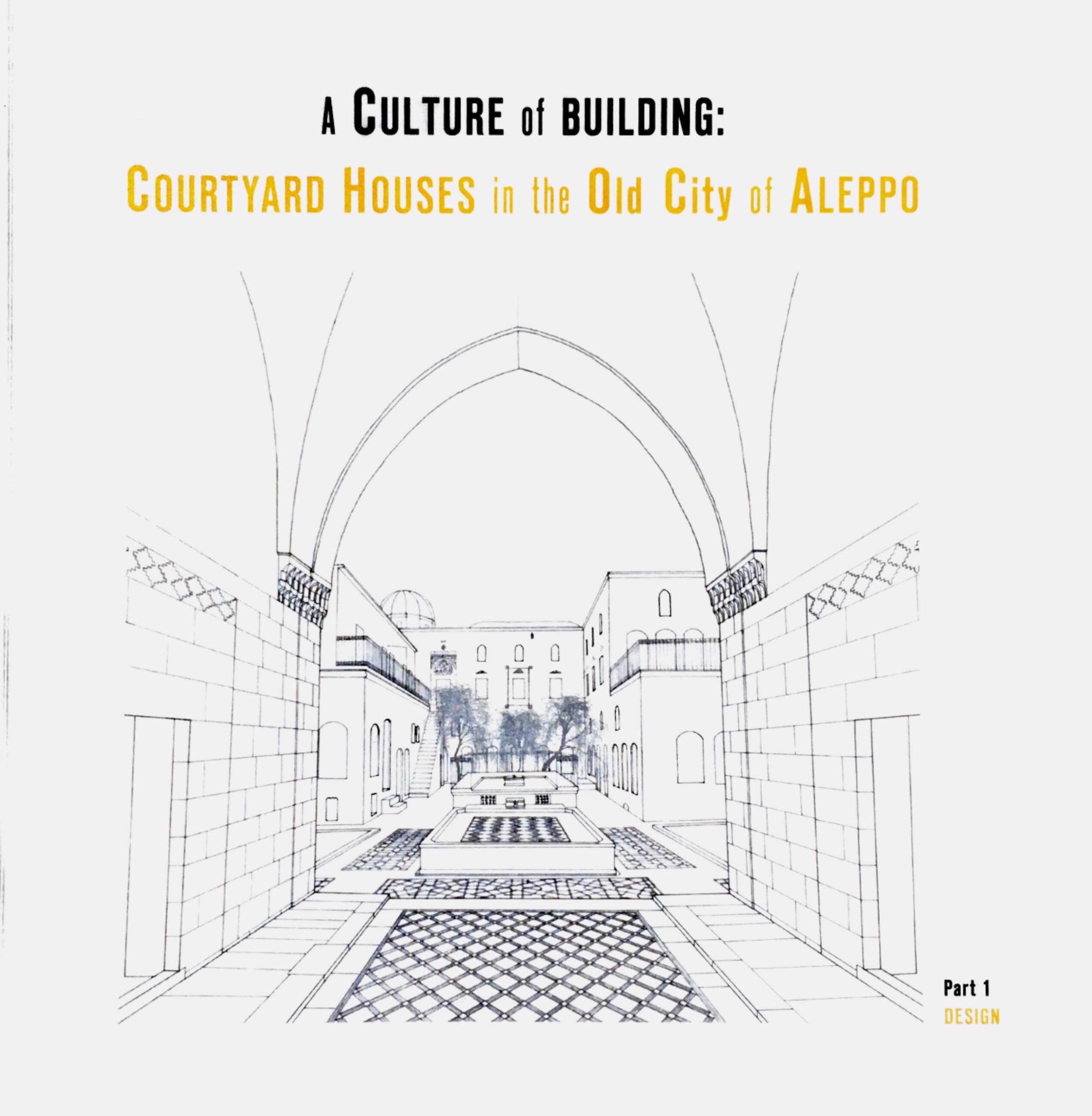 Dayoub, Dima – Ruba Kasmo – Anne Mollenhauer : A Culture of Building: Courtyard Houses in the Old City of Aleppo. Design (Part 1) Dayoub, Dima – Ruba Kasmo – Anne Mollenhauer : A Culture of Building: Courtyard Houses in the Old City of Aleppo. Design (Part 1)