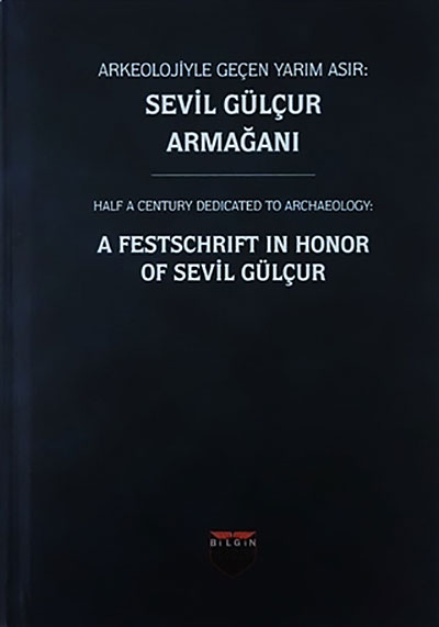 Çaylı, Pınar – Işıl Demirtaş – Barış Eser : Half a Century Dedicated to Archaeology: A Festschrift in Honor of Sevil Gülçur