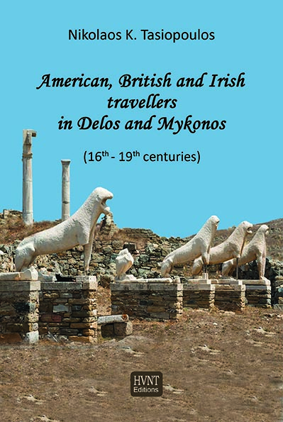Tasiopoulos, Nikolaos K. : American, British and Irish travellers in Delos and Mykonos (16th - 19th centuries) Tasiopoulos, Nikolaos K. : American, British and Irish travellers in Delos and Mykonos (16th - 19th centuries)