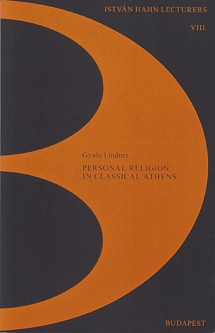 Lindner, Gyula : Personal religion in Classical Athens Lindner, Gyula : Personal religion in Classical Athens
