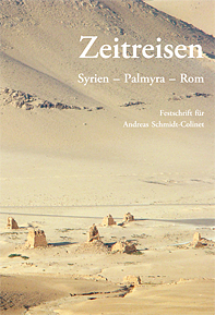 Bastl, Beatrix – Verena Gassner – Ulrike Muss : Zeitreisen. Syrien – Palmyra – Rom. Festschrift für Andreas Schmidt-Colinet zum 65. Geburtstag Bastl, Beatrix – Verena Gassner – Ulrike Muss : Zeitreisen. Syrien – Palmyra – Rom. Festschrift für Andreas Schmidt-Colinet zum 65. Geburtstag