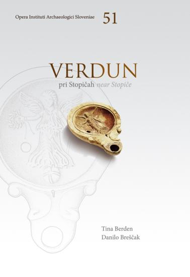 Berden, Tina – Danilo Breščak : Verdun pri Stopičah. Poznolatensko-rimsko grobišče / Verdun near Stopiče. Late La Tène-Roman cemetery.