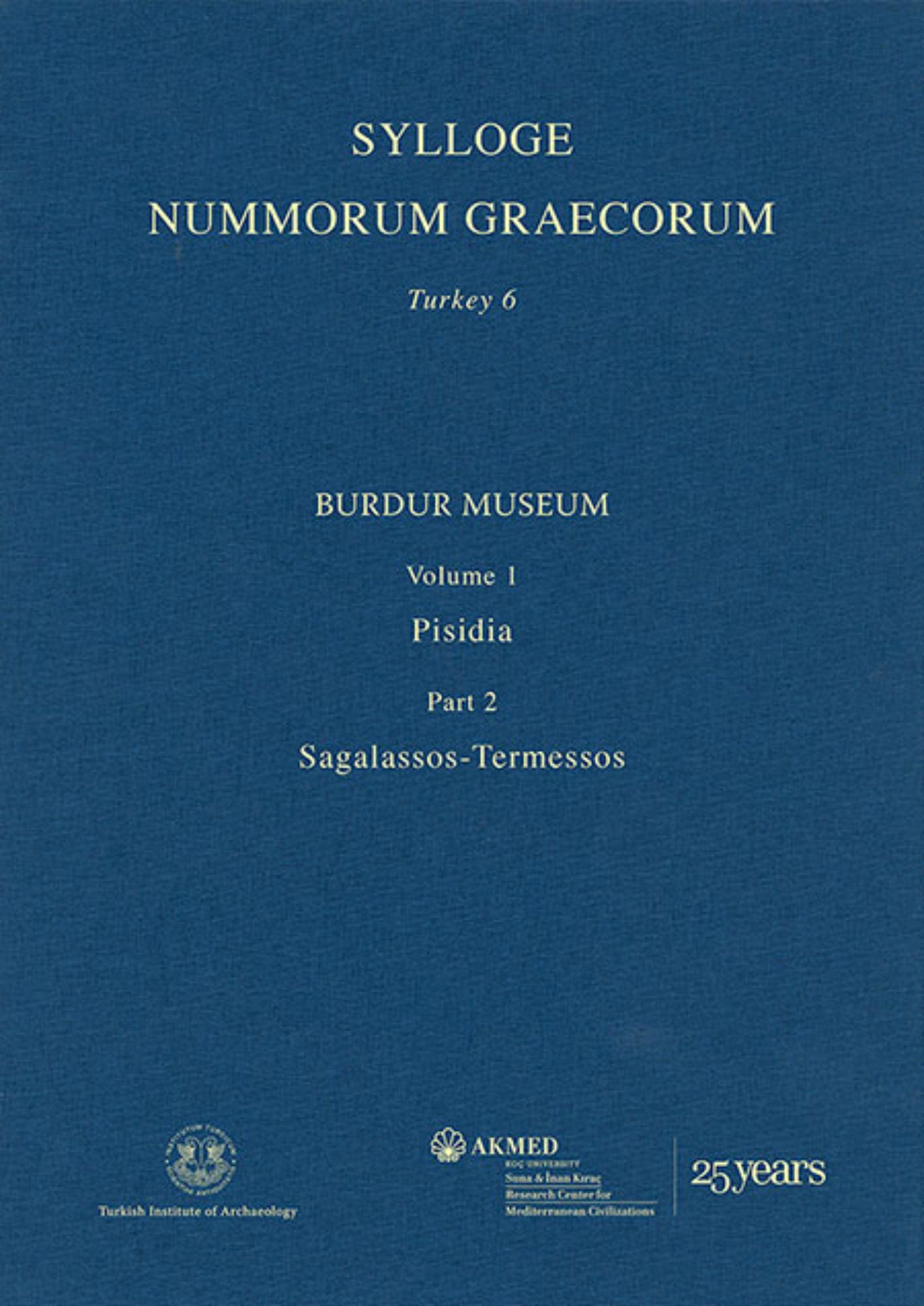 Köker, Hüseyin; Sylloge Nummorum Graecorum Turkey 6. Burdur Museum, Volume 1: Pisidia, Part 2: Sagalassos-Termessos