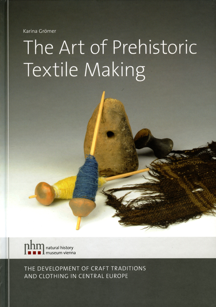 Grömer, Karina : The Art of Prehistoric Textile Making Grömer, Karina : The Art of Prehistoric Textile Making