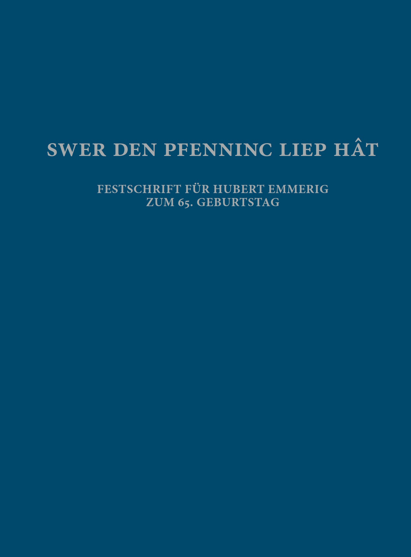Aspetsberger, Agnes – Mika Boros –  Johannes Hartner – Alexandra Hylla – Anna Lörnitzo – Bernhard Prokisch : Swer den pfenninc liep hât. Festschrift für Hubert Emmerig zum 65. Geburtstag. Aspetsberger, Agnes – Mika Boros –  Johannes Hartner – Alexandra Hylla – Anna Lörnitzo – Bernhard Prokisch : Swer den pfenninc liep hât. Festschrift für Hubert Emmerig zum 65. Geburtstag.