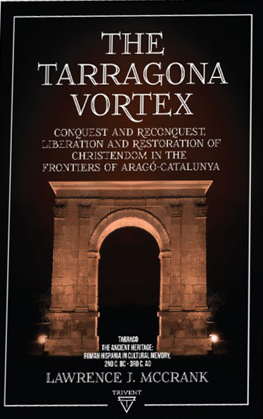 McCrank, Lawrence : The Tarragona Vortex Volume 2. Tarraco. The Ancient Heritage: Roman Hispania in Cultural Memory. 2nd c. BC - 3rd c. AD