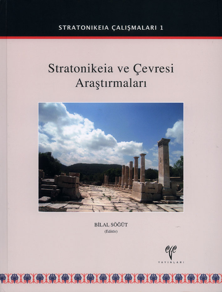 Söğüt, Bilal : Stratonikeia ve Çevresi Araştırmaları (Stratonikeia Çalışmaları 1) Söğüt, Bilal : Stratonikeia ve Çevresi Araştırmaları (Stratonikeia Çalışmaları 1)