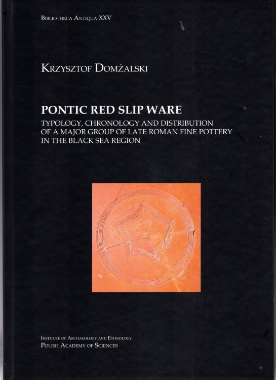 Domżalski, Krzysztof : Pontic Red Slip Ware. Typology, Chronology and Distribution of a major group of late roman fine pottery in the Black Sea Region