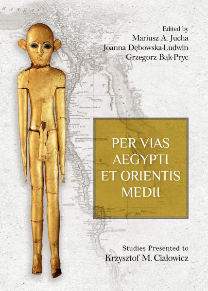 Jucha, Mariusz A. – Joanna Dębowska-Ludwin – Grzegorz Bąk-Pryc (eds.) : Per vias Aegypti et Orientis Medii. Studies presented to Krzysztof M. Ciałowicz