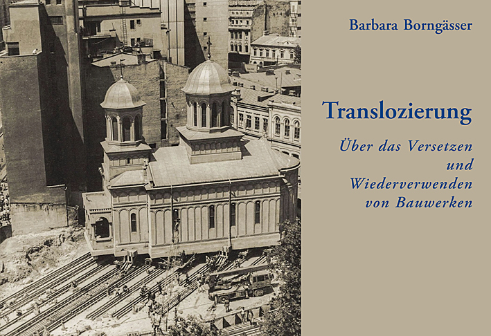 Borngässer, Barbara : Translozierung. Über das Versetzen und Wiederverwenden von Bauwerken