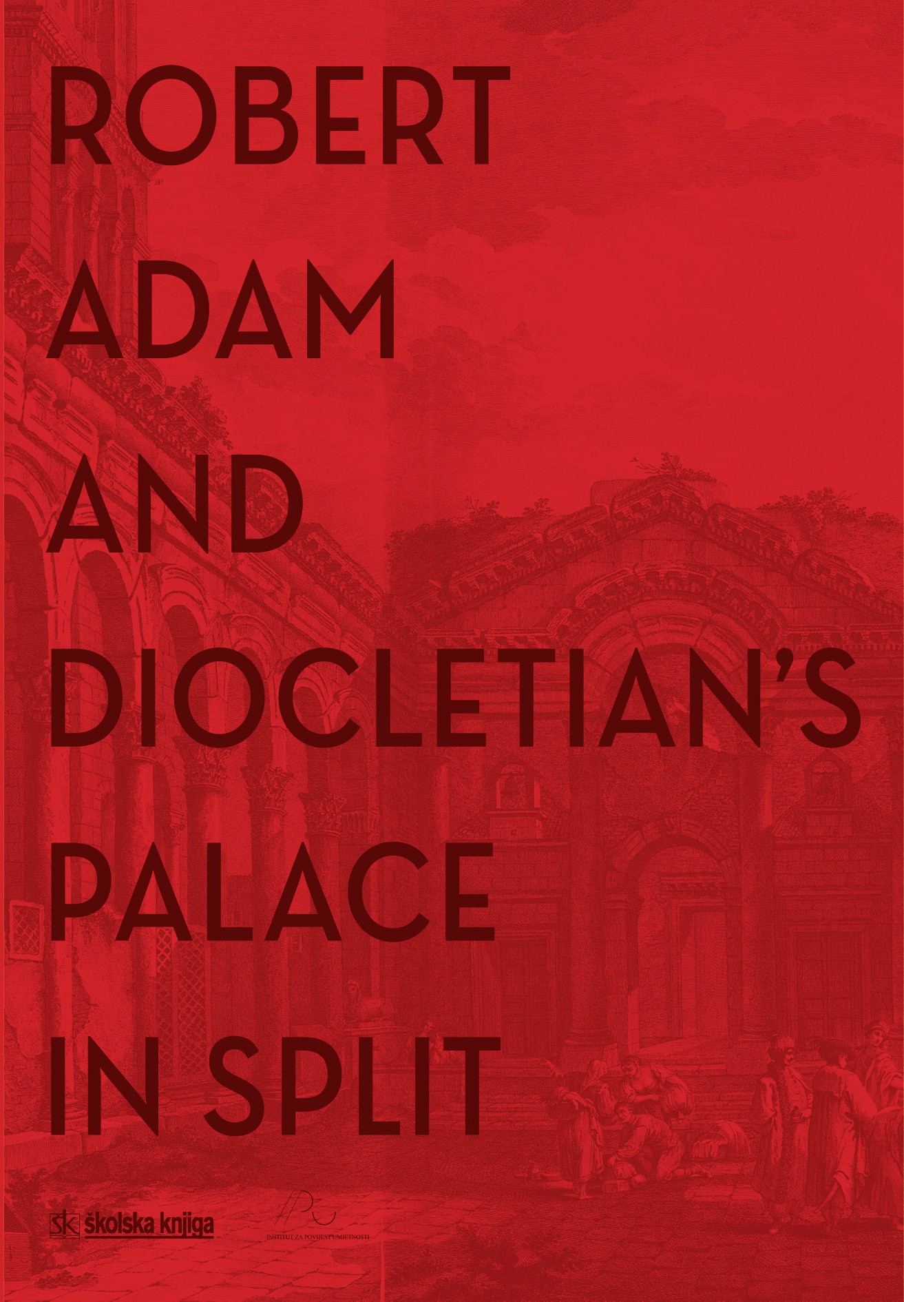 Belamarić, Joško – Ana Šverko; Robert Adam and Diocletian’s Palace in Split