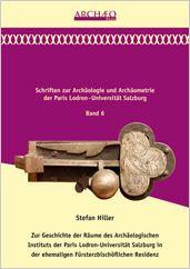 Hiller, Stefan : Zur Geschichte der Räume des Archäologischen Instituts der Paris Lodron-Universität Salzburg in der ehemaligen Fürsterzbischöflichen Residenz Hiller, Stefan : Zur Geschichte der Räume des Archäologischen Instituts der Paris Lodron-Universität Salzburg in der ehemaligen Fürsterzbischöflichen Residenz