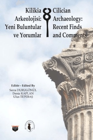 Durugönül, Serra – Deniz Kaplan – Ulus Tepebaş : Cilician Archaeology: Recent Finds and Comments / Kilikia Arkeolojisi: Yeni Buluntular ve Yorumlar Durugönül, Serra – Deniz Kaplan – Ulus Tepebaş : Cilician Archaeology: Recent Finds and Comments / Kilikia Arkeolojisi: Yeni Buluntular ve Yorumlar