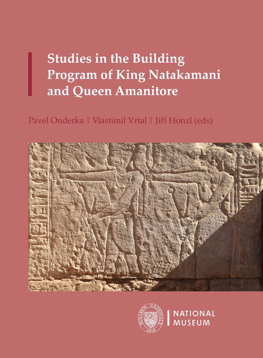 Onderka, Pavel – Vlastimil Vrtal – Jiří Honzl : Studies in the Building Program of King Natakamani and Queen Amanitore Onderka, Pavel – Vlastimil Vrtal – Jiří Honzl : Studies in the Building Program of King Natakamani and Queen Amanitore