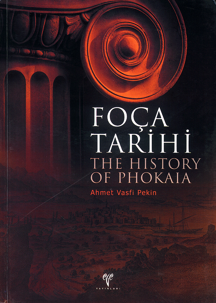 Pekin, Ahmet Vasfi ; The History of Phokaia / Foça Tarihi Pekin, Ahmet Vasfi ; The History of Phokaia / Foça Tarihi