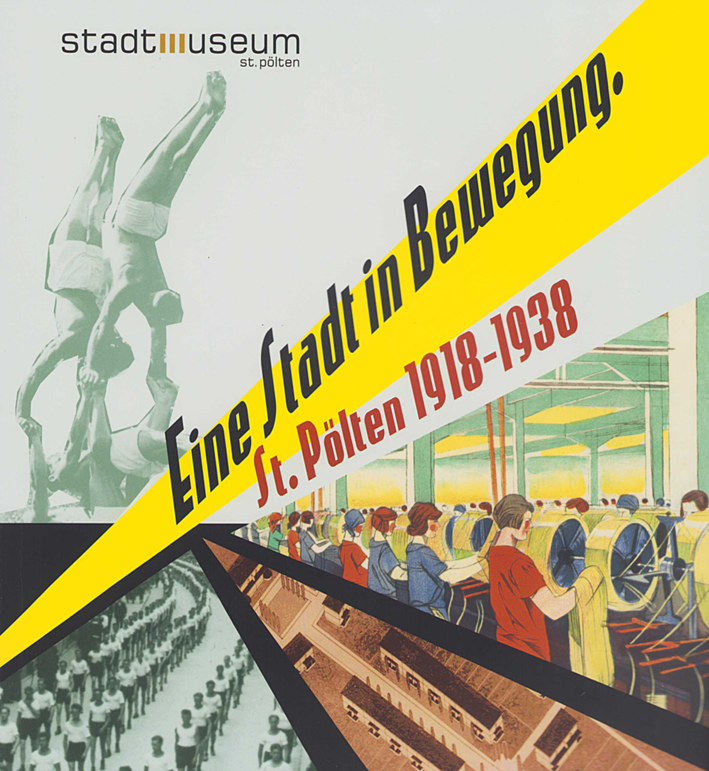 Eine Stadt in Bewegung. St. Pölten 1918 bis 1938 Eine Stadt in Bewegung. St. Pölten 1918 bis 1938