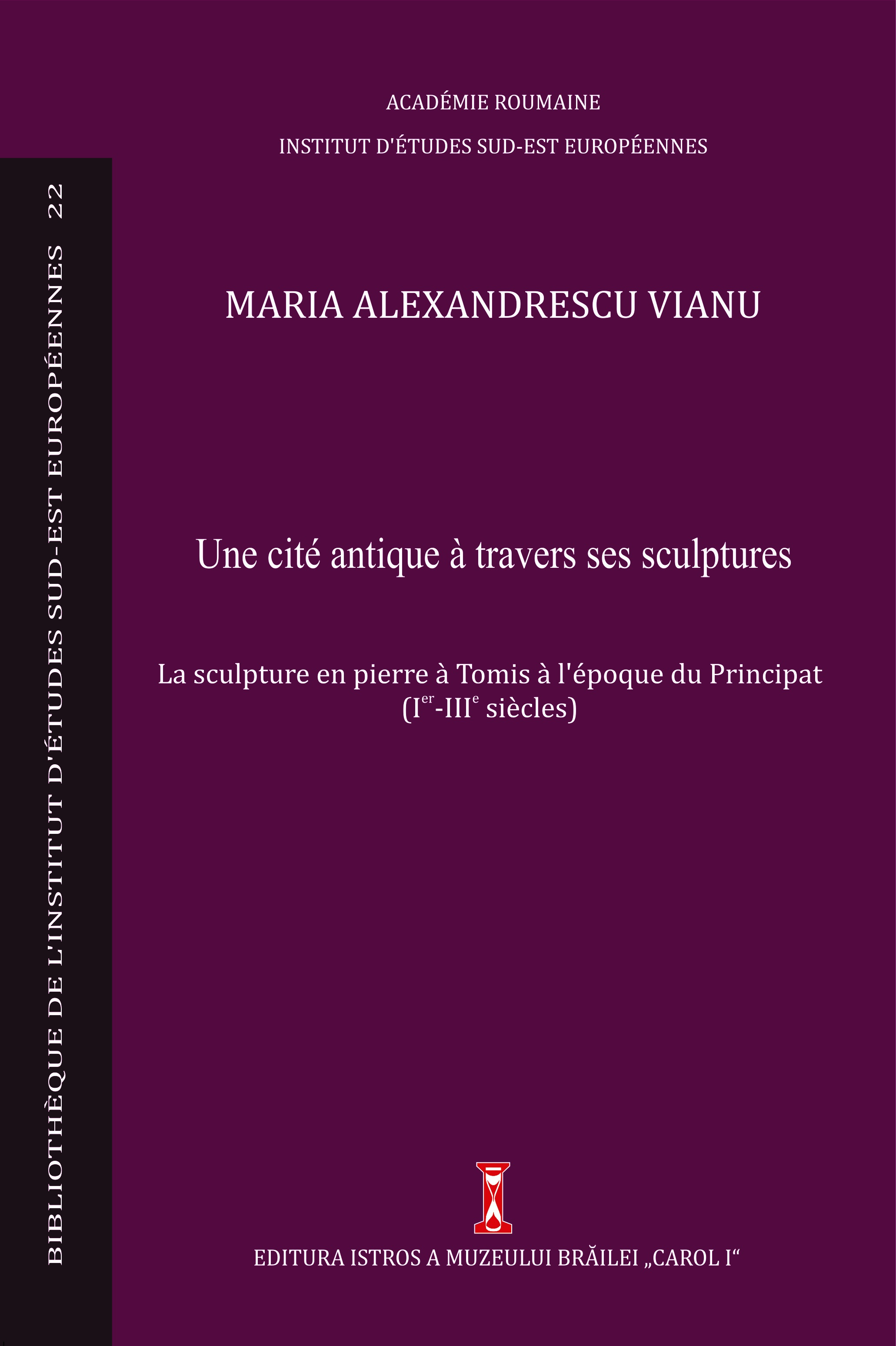 Alexandrescu Vianu, Maria : Une cité antique à travers ses sculptures. La sculpture en pierre à Tomis à l'époque du Principat : (Ier-IIIe siècles)