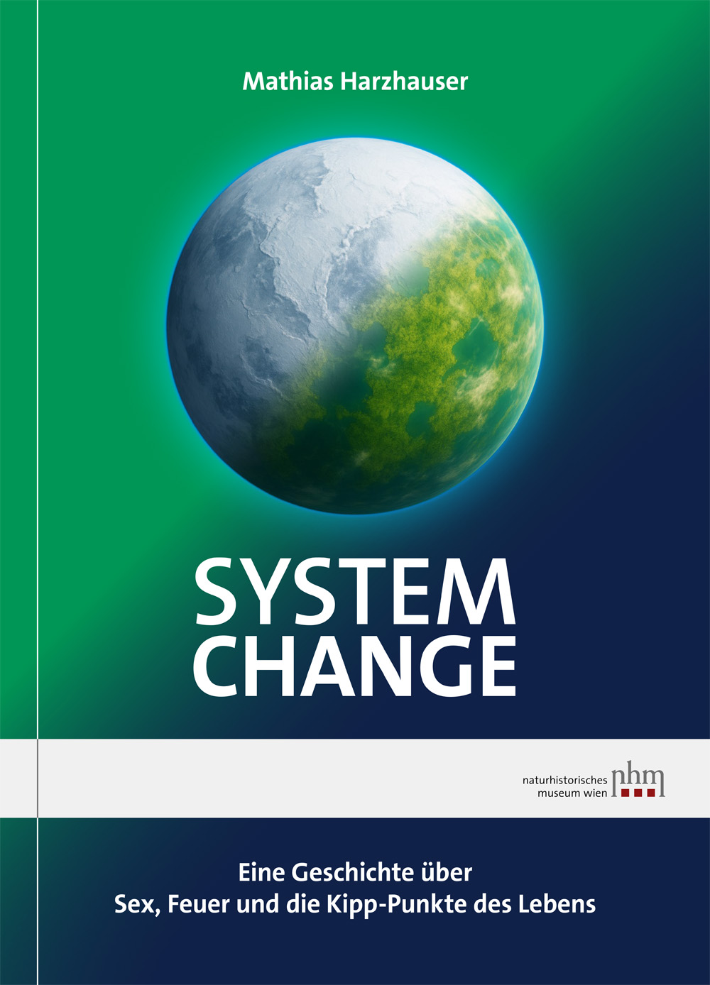 Harzhauser, Mathias : System Change. Eine Geschichte von Sex, Feuer und den Kipp-Punkten des Lebens