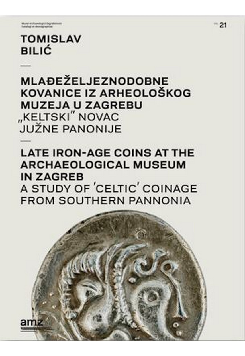 Bilić, Tomislav : Late Iron-Age Coins at the Archaeological Museum in Zagreb. A study of the 'Celtic' Coinage from Southern Pannonia