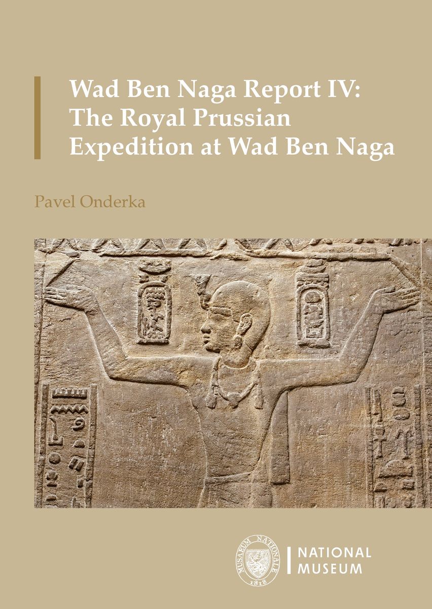 Onderka, Pavel : Wad Ben Naga Report IV: The Royal Prussian Expedition at Wad Ben Naga