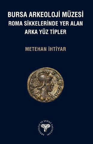 Ihtiyar, Metehan : Bursa Arkeoloji Müzesi Roma Sikkelerinde Yer Alan Arka Yüz Tipleri