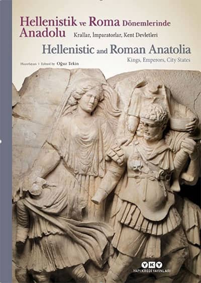 Tekin, Oğuz : Hellenistic and Roman Anatolia. Kings, Emperors, City States