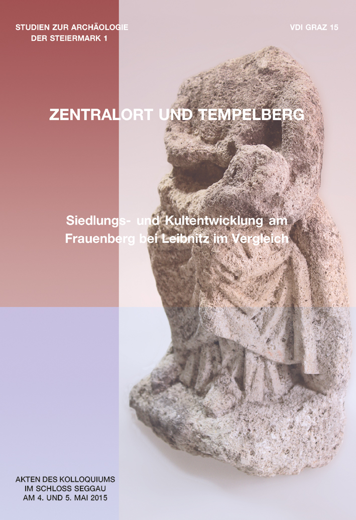 Lehner, Manfred - Bernhard Schrettle; - Zentralort und Tempelberg. Siedlungs- und Kultentwicklung am Frauenberg bei Leibnitz im Vergleich