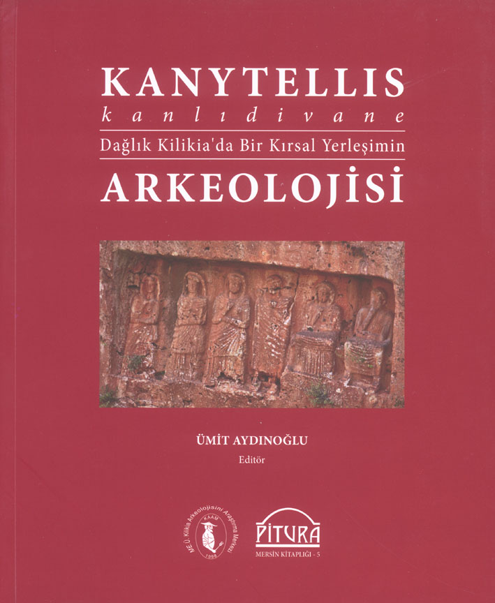 Aydınoğlu, Ümit; Kanytellis - Kanlıdivane. Dağlık Kilikia'da Bir Kırsal Yerleşimin Arkeolojisi Bir Kırsal Yerleşimin Arkeolojisi Aydınoğlu, Ümit; Kanytellis - Kanlıdivane. Dağlık Kilikia'da Bir Kırsal Yerleşimin Arkeolojisi Bir Kırsal Yerleşimin Arkeolojisi