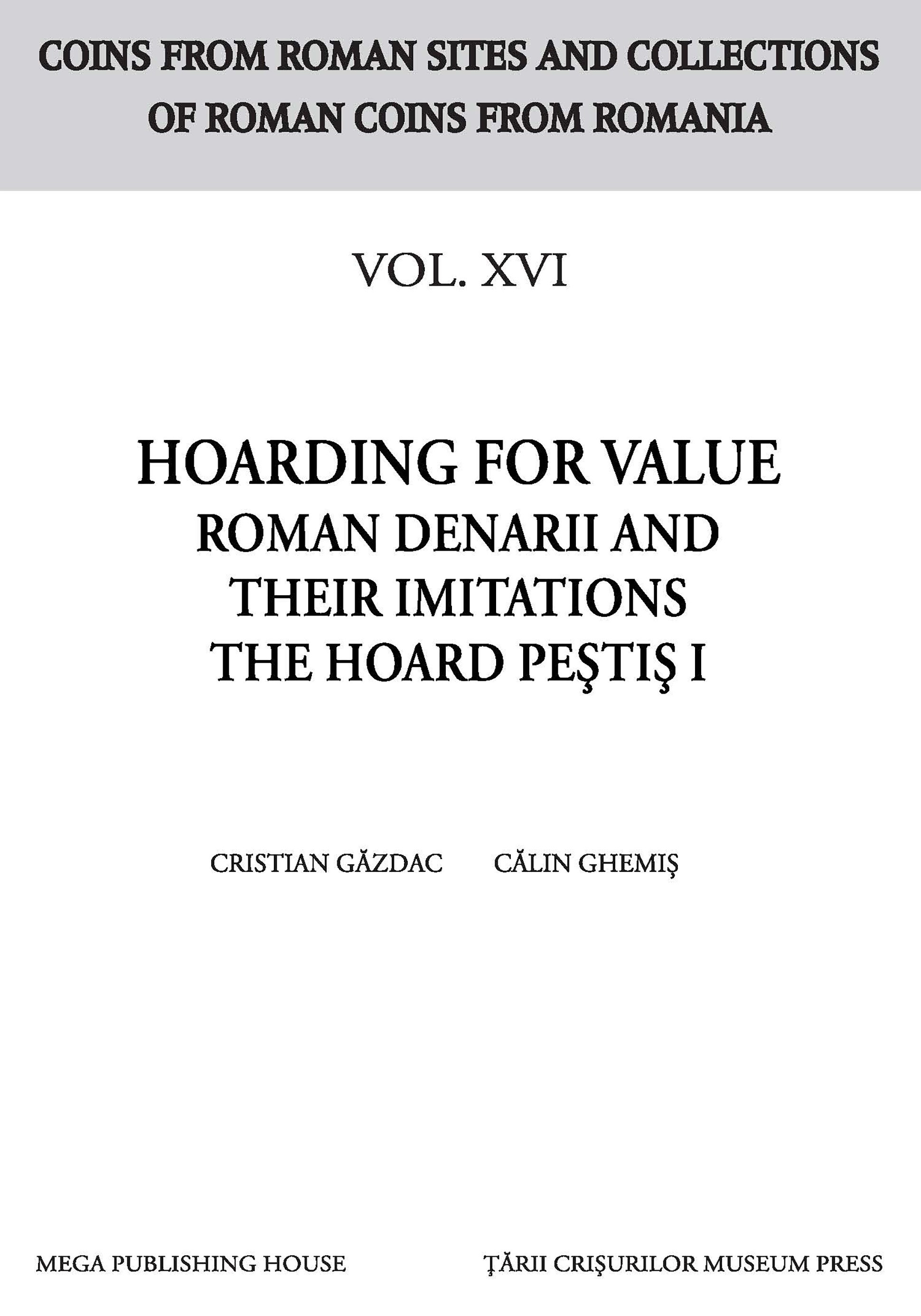 Găzdac, Cristian – Călin Ghemiș : Hoarding for Value. Roman Denarii and their imitations: The Hoard Peștiș I