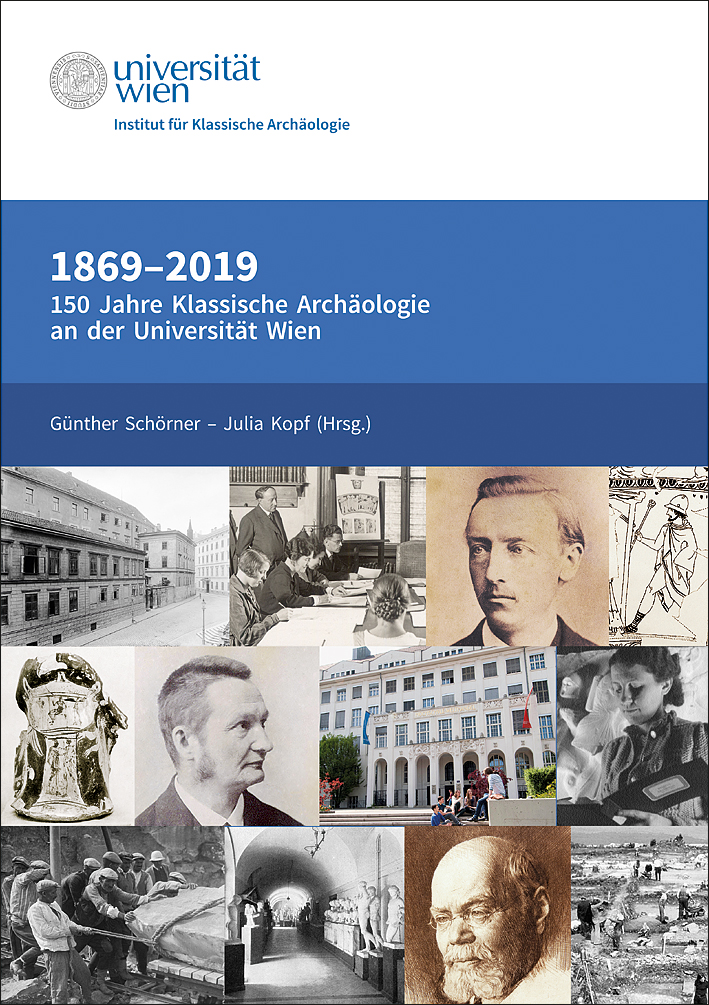 Schörner, Günther - Julia Kopf; - 1869-2019. 150 Jahre Klassische Archäologie an der Universität Wien Schörner, Günther - Julia Kopf; - 1869-2019. 150 Jahre Klassische Archäologie an der Universität Wien