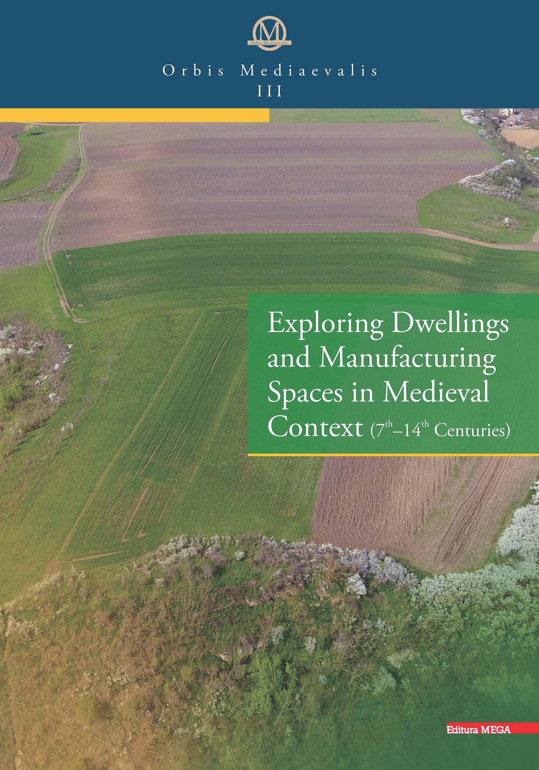 László, Keve – Dan Băcueţ-Crişan – Ioan Stanciu – Florin Mărginean : Exploring Dwellings and Manufacturing Spaces in Medieval Context (7th–14th Centuries)
