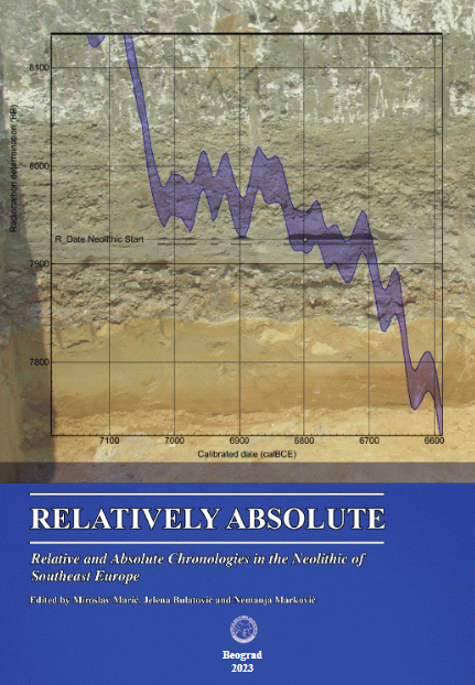 Marić, Miroslav – Jelena Bulatović – Nemanja Marković (eds.) : Relatively Absolute. Relative and Absolute Chronologies in the Neolithic of Southeast Europe