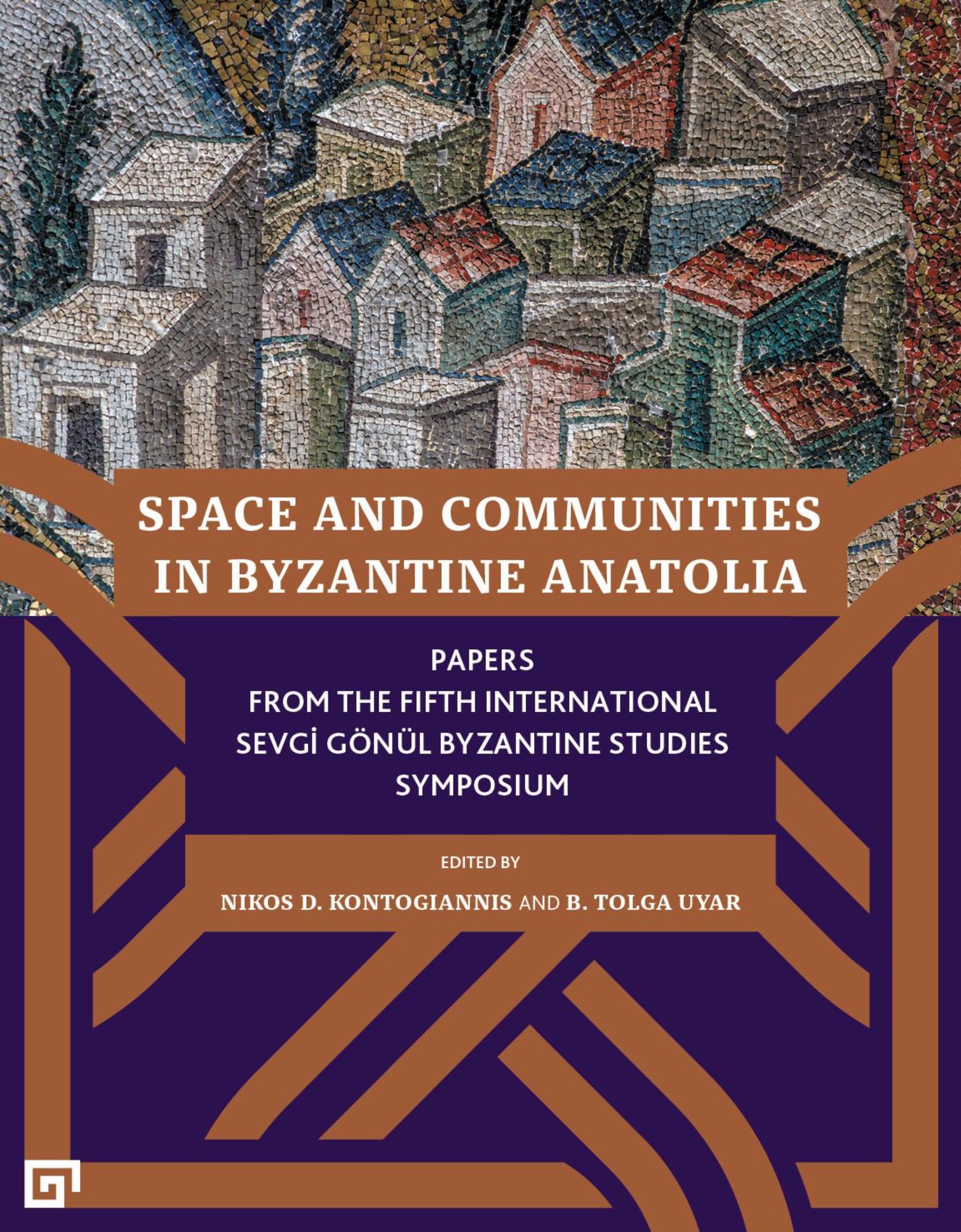 Kontogiannis, Nikos D. – Tolga B. Uyar; Space and Communities in Byzantine Anatolia
