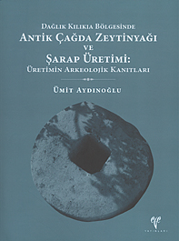 Aydınoğlu, Ümit : Dağlık Kilikia Bölgesinde Antik Çağda Zeytinyağı ve Şarap Üretimi: Üretimin Arkeolojik Kanıtları