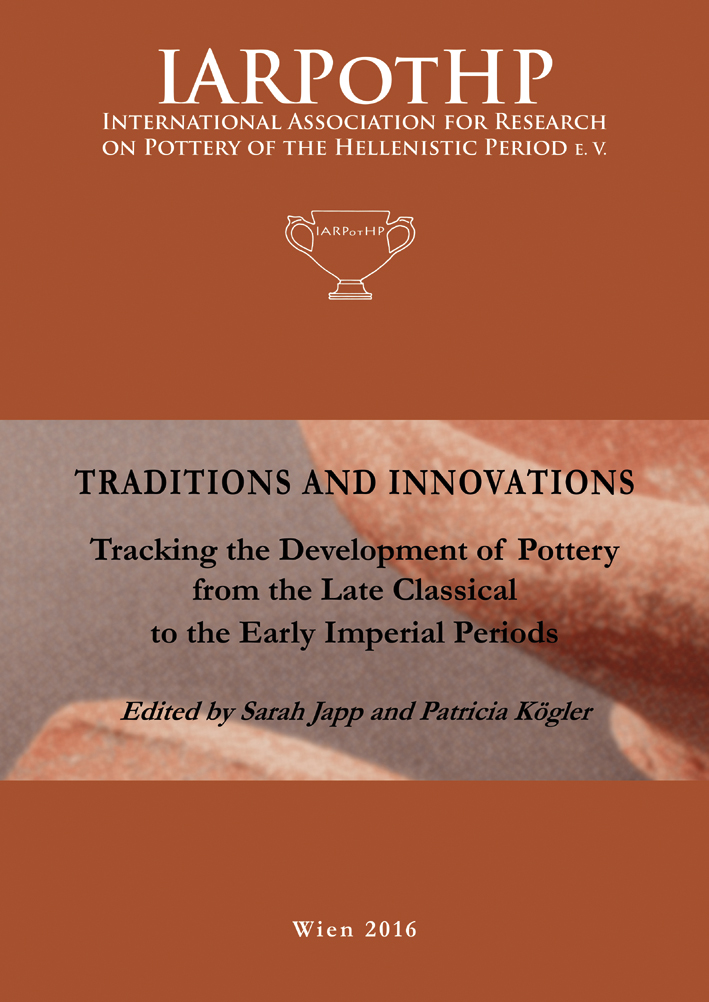 Japp, Sarah – Patricia Kögler (eds.) : Traditions and Innovations. Tracking the Development of Pottery from the Late Classical to the Early Imperial Periods Japp, Sarah – Patricia Kögler (eds.) : Traditions and Innovations. Tracking the Development of Pottery from the Late Classical to the Early Imperial Periods